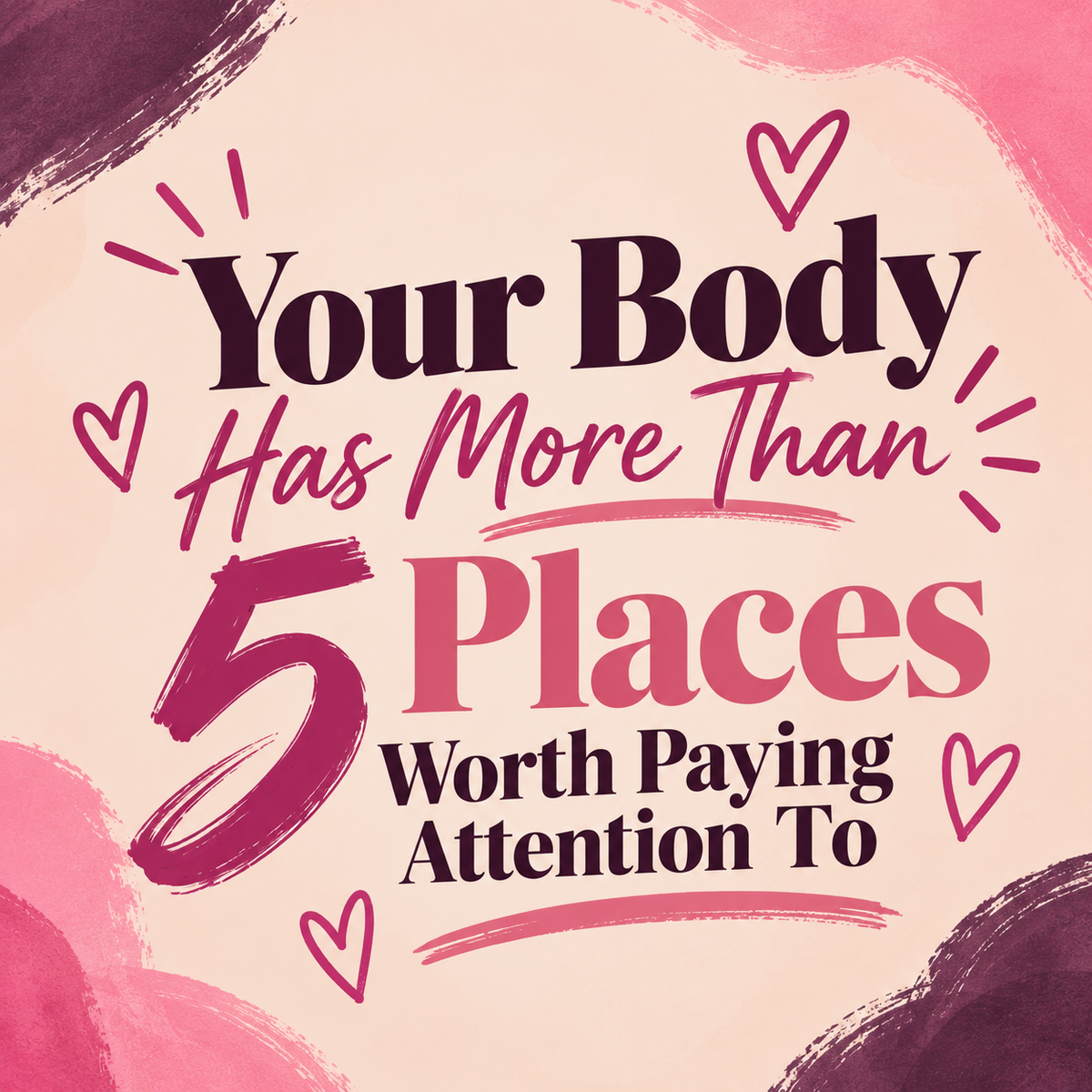 Your Body Has More Than 5 Places Worth Paying Attention To